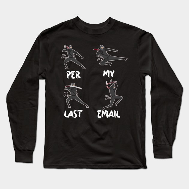 Ninja Per My Last Email Long Sleeve T-Shirt by wizardwenderlust